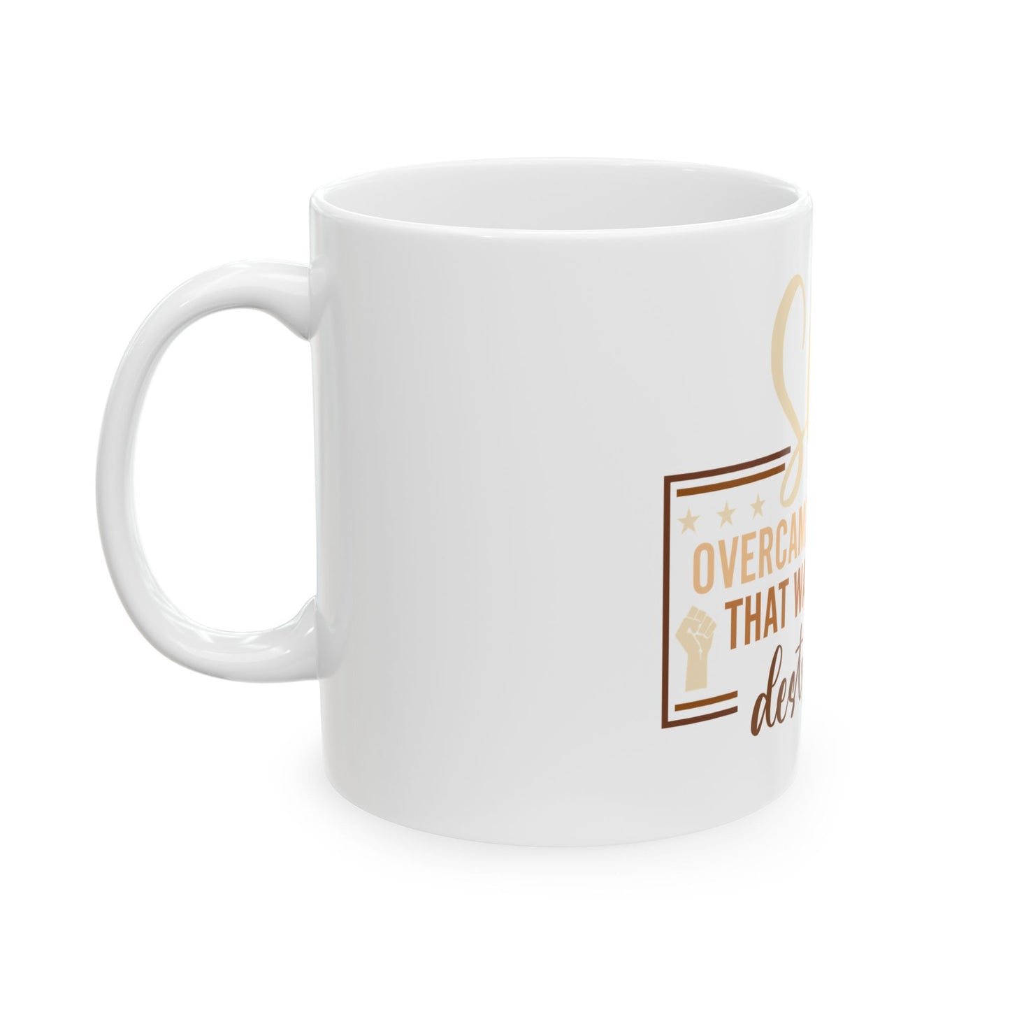 Inspirational Ceramic Mug  "She Overcame Everything That Was Meant to Destroy Her" (11oz/15oz)