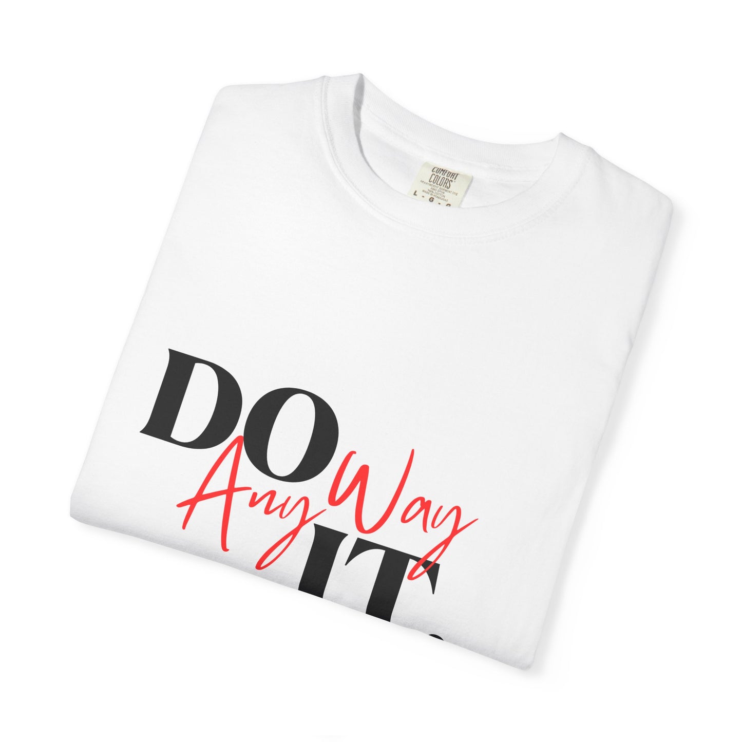 Do It Anyway T-Shirt : Motivational Graphic Tee