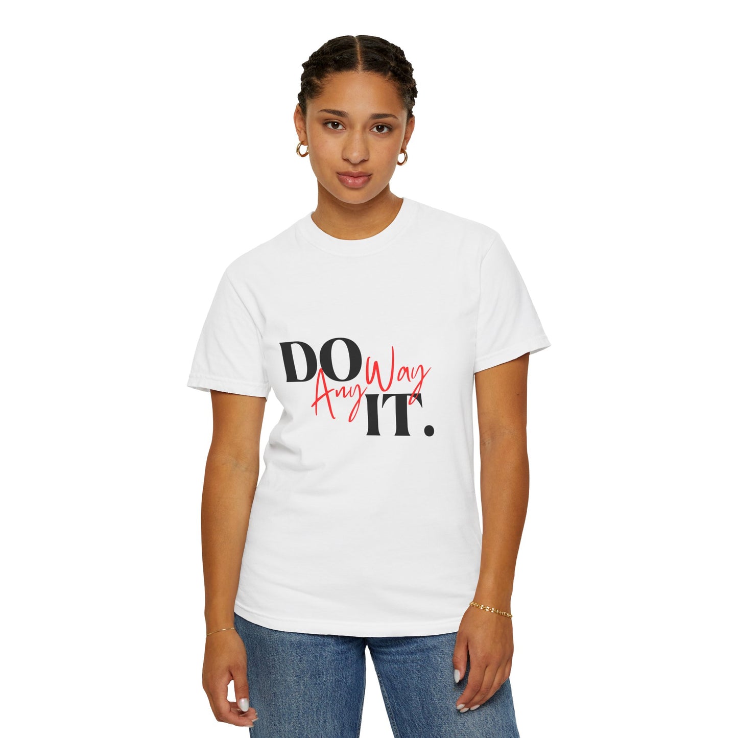Do It Anyway T-Shirt : Motivational Graphic Tee