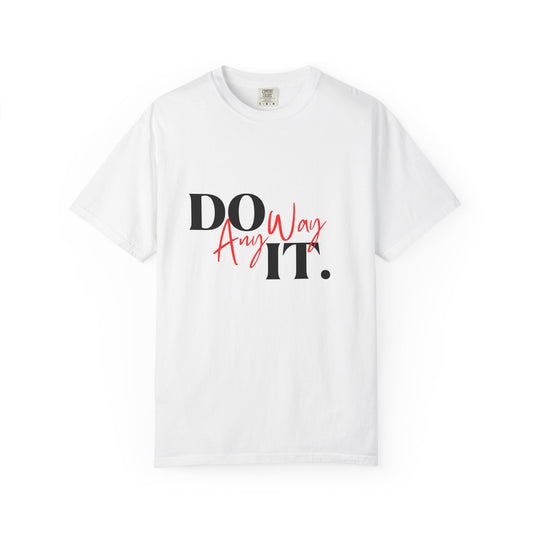 Do It Anyway T-Shirt : Motivational Graphic Tee