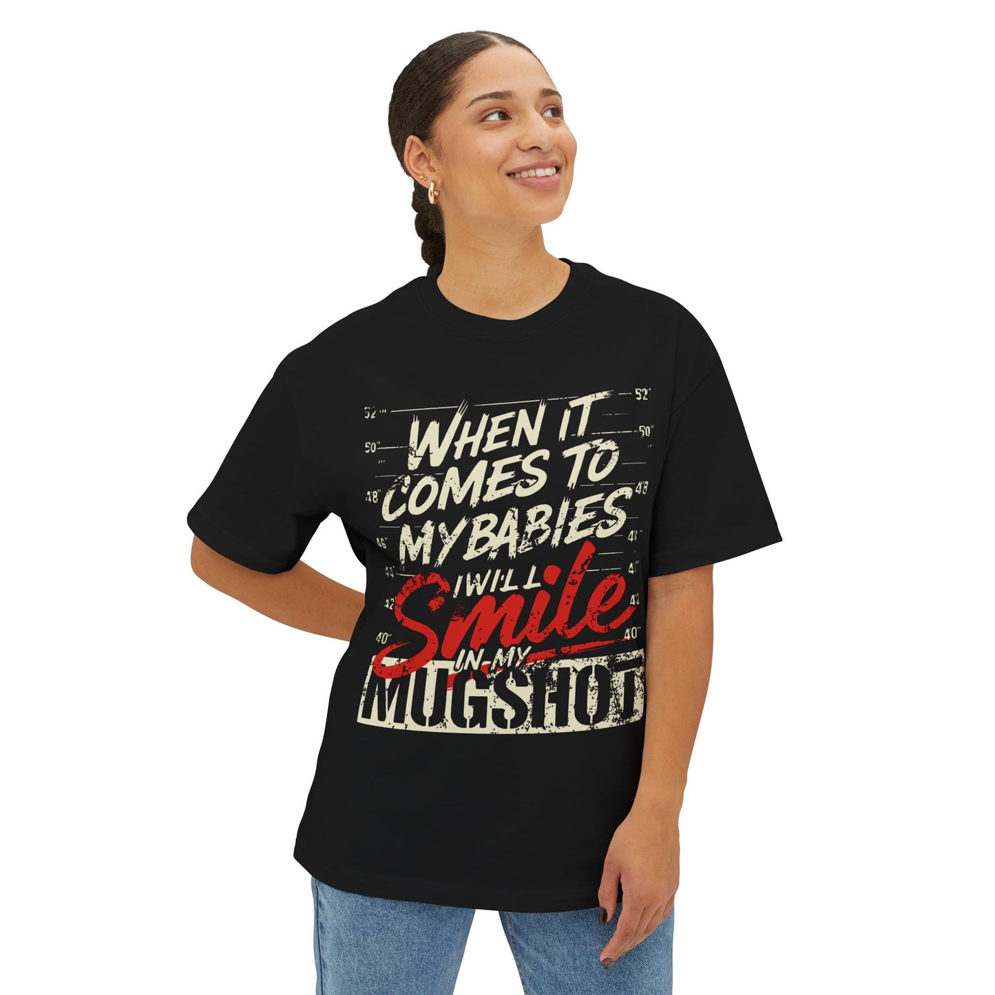 Graphic Tee  "When It Comes to My Babies I Will Smile in My Mugshot"