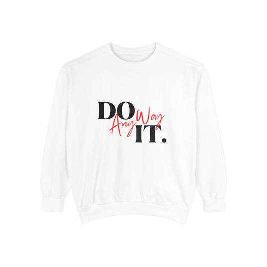 Do It Any Way Sweatshirt
