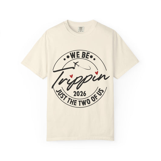 We Be Trippin 2026 Travel T-Shirt — "Just the Two of Us" Couple Tee